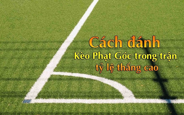 Thế nào là kèo cược chấp 3 chiều trong cá độ bóng đá? Những kinh nghiệm đặt cược phạt góc hiệu quả nhất