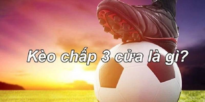 cược chấp 3 cửa là sao