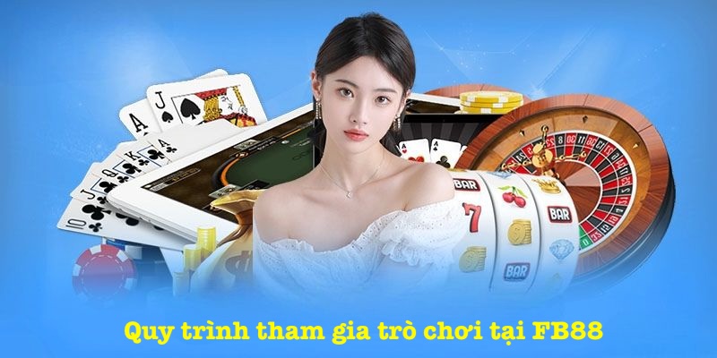 Quy trình tham gia trò chơi tại FB88